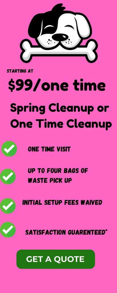 Spring time cleanup or one time cleanups price starts at $99 for up to four bags of waste pickup.